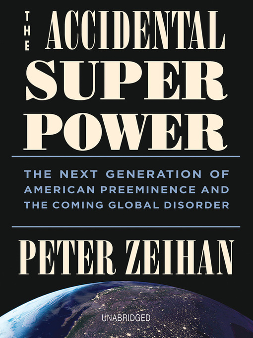 Title details for The Accidental Superpower by Mr. Peter Zeihan - Wait list